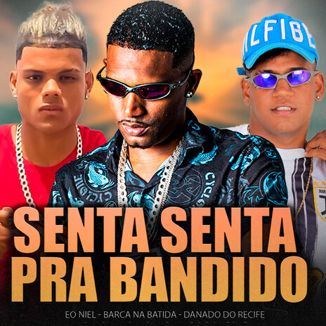 Senta Senta pra Bandido ft. Danado do Recife & eo niel | Boomplay Music