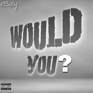 Would you