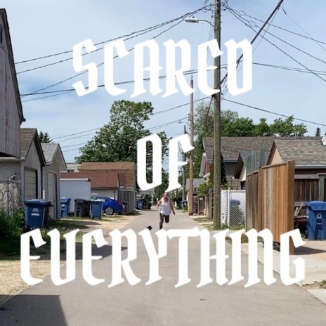SCARED OF EVERYTHING | Boomplay Music