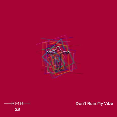 Don't Ruin My Vibe | Boomplay Music