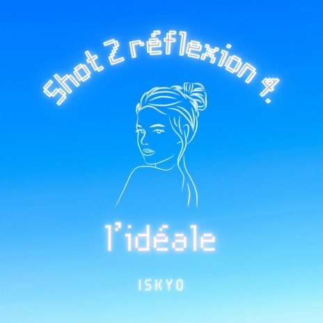L'idéale (#shot2réflexion) | Boomplay Music