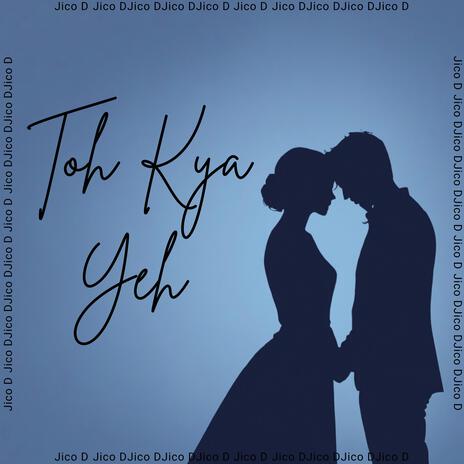 Toh Kya Yeh Teh Hai | Boomplay Music