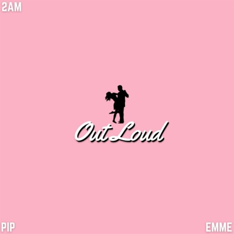 Out Loud ft. 2am & emme oneill | Boomplay Music