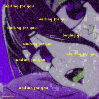 waiting for you