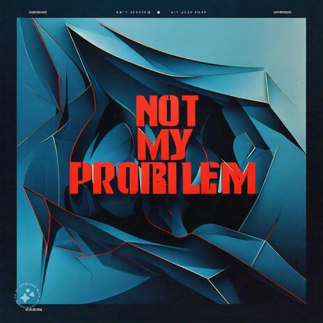 Not My Problem (Remix) | Boomplay Music