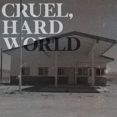 Cruel, Hard World | Boomplay Music