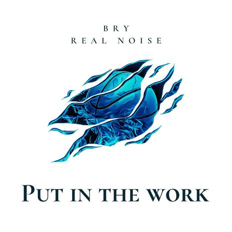 Put in the work ft. Real Noise | Boomplay Music