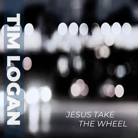 Jesus Take the Wheel | Boomplay Music