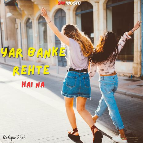 Yar Banke Rehte Hai Na | Boomplay Music