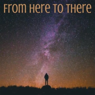 From here to there