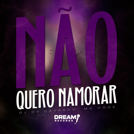 Não Quero Namorar ft. Mc Code & Dream Records | Boomplay Music