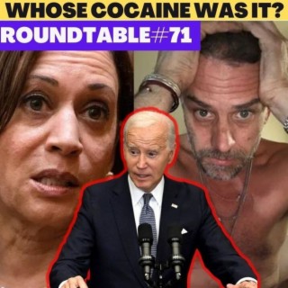 Hunter Biden vs Kamala Harris - Whose Cocaine Was It? Roundtable #71