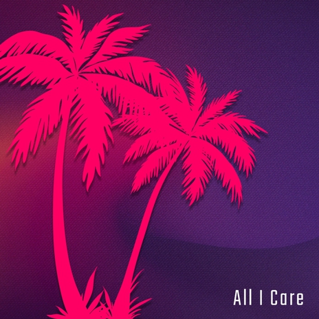 All I Care ft. Aviga | Boomplay Music