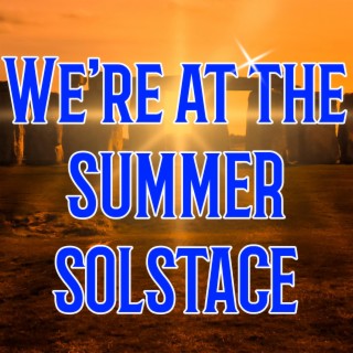 We're at the Summer Solstace