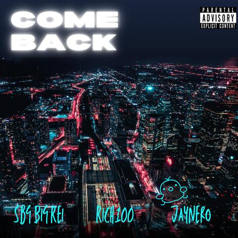 Come Back ft. SBG BIG REI & RICH100 | Boomplay Music