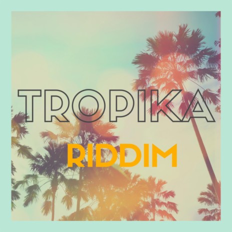 TROPIKA RIDDIM | Boomplay Music