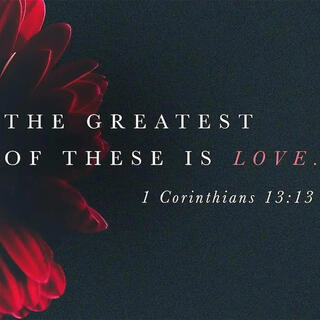 But the Greatest of These is Love