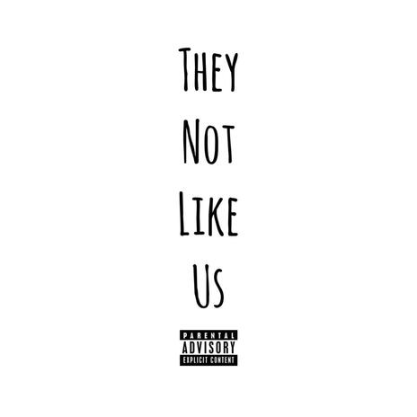 They Not Like Us | Boomplay Music