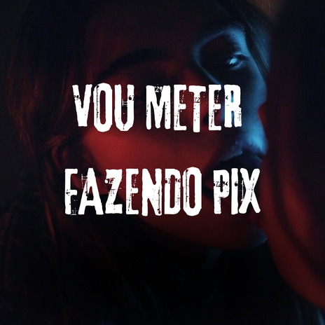 Vou Meter Fazendo Pix ft. Mc Kitinho & dj 2c | Boomplay Music