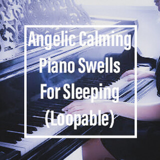 Angelic Calming Piano Swells For Sleeping (Loopable)