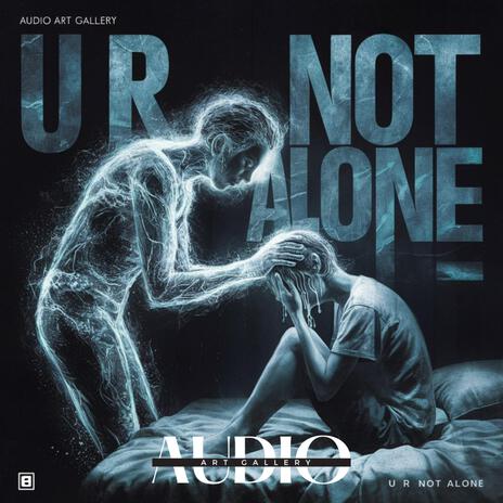 U R Not Alone | Boomplay Music