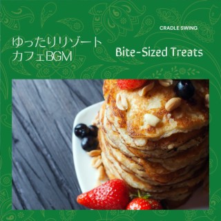 ゆったりリゾートカフェbgm - Bite-sized Treats