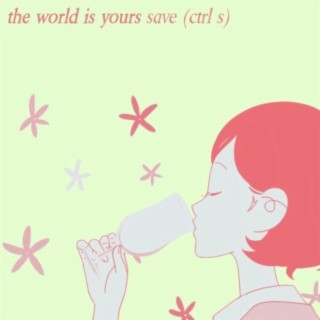 the world is yours / save (ctrl s)