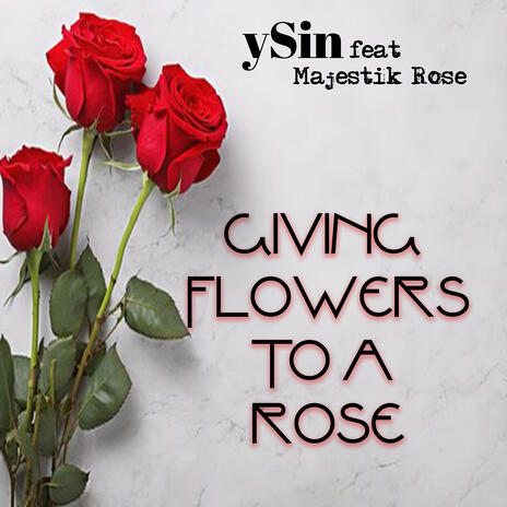 Giving Flowers To A Rose ft. Majestik Rose | Boomplay Music