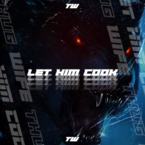 LET HIM COOK | Boomplay Music