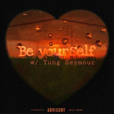 Be Yourself ft. Yung Seymour | Boomplay Music