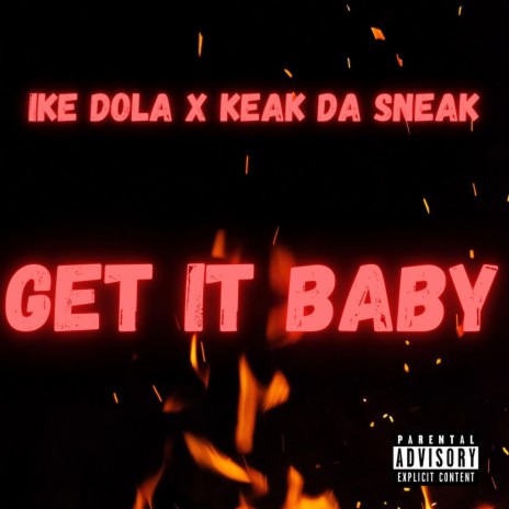 Get It Baby ft. Keak Da Sneak | Boomplay Music