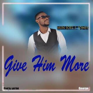 Give Him More