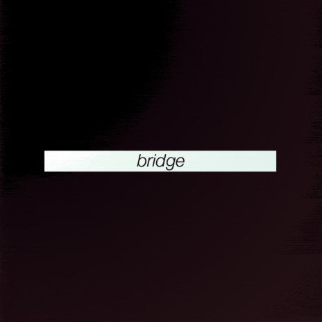 Bridge | Boomplay Music