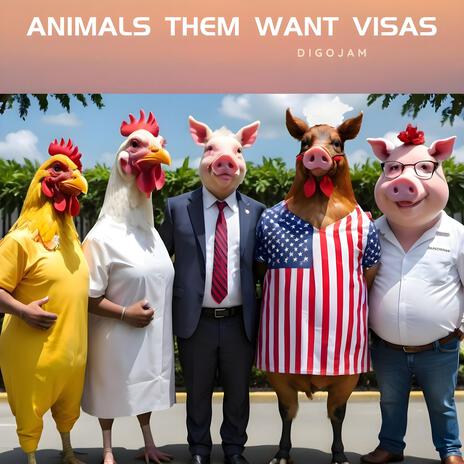 Animals them want Visas | Boomplay Music