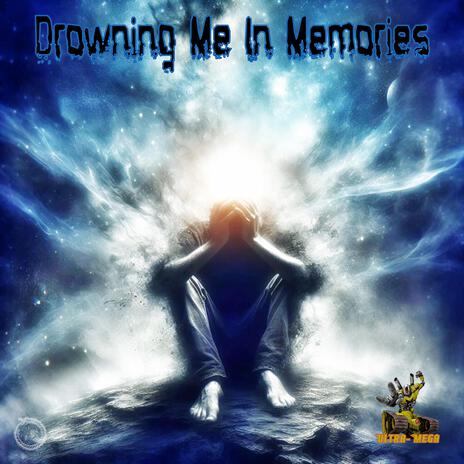 Drowning Me In Memories | Boomplay Music