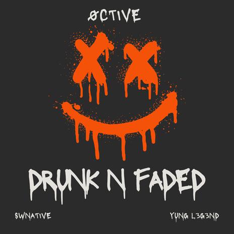 Drunk N Faded ft. SW Native & Yung L3g3nd | Boomplay Music