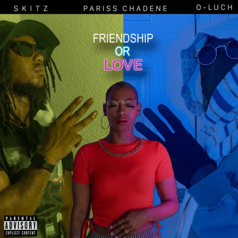 Friendship Or Love ft. O luch & Pariss Chadenè | Boomplay Music