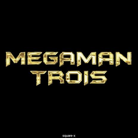 Megaman Trois | Boomplay Music