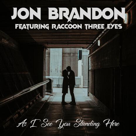 As I See You Standing Here ft. Raccoon Three Eyes | Boomplay Music