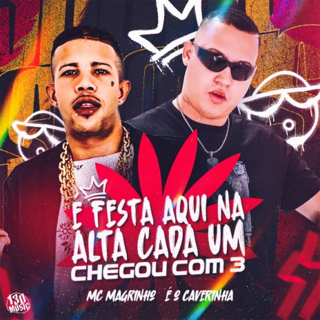 É FESTA AQUI NA ALTA CADA UM CHEGOU COM 3 ft. É O CAVERINHA & 130 | Boomplay Music