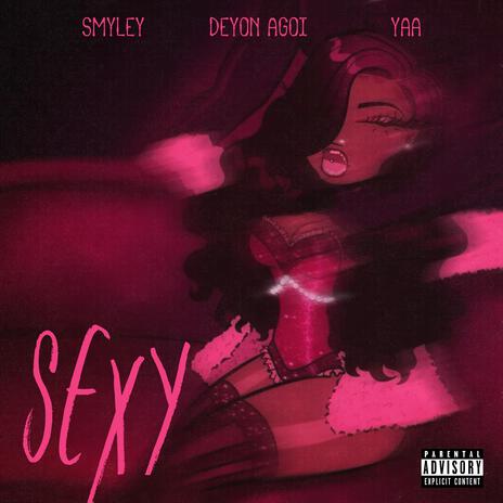 Sexy ft. Smyley & YAA | Boomplay Music