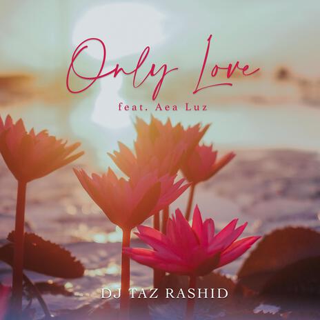 Only Love ft. Aea Luz | Boomplay Music