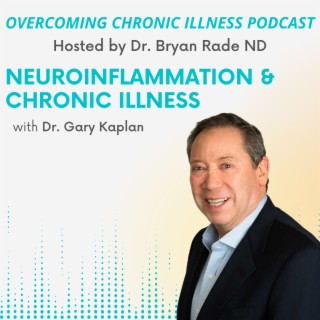 Neuroinflammation and Chronic Illness with Dr. Gary Kaplan