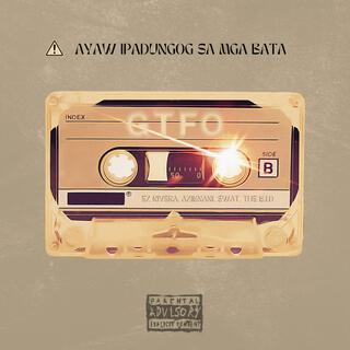 GTFO ft. Ez Rivera, AZIBNANI, $wat & THE B.I.D lyrics | Boomplay Music