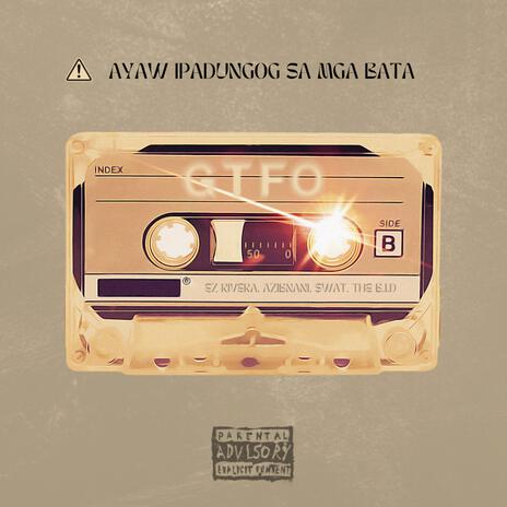 GTFO ft. Ez Rivera, AZIBNANI, $wat & THE B.I.D | Boomplay Music