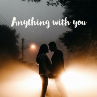 Anything with You
