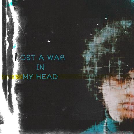 LOST A WAR IN MY HEAD | Boomplay Music