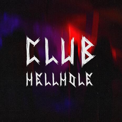 CLUB HELLHOLE | Boomplay Music