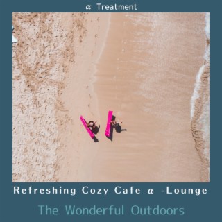 Refreshing Cozy Cafe Α -lounge - The Wonderful Outdoors