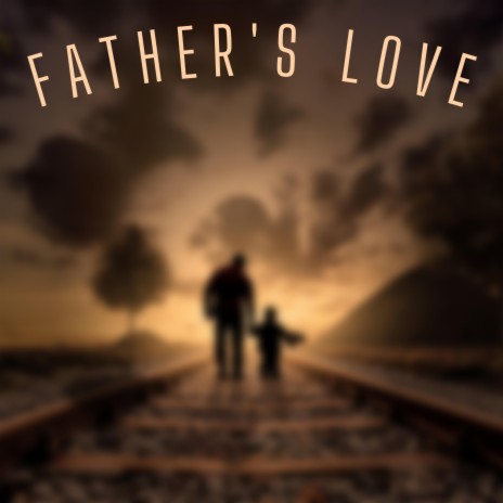 Father's Love | Boomplay Music